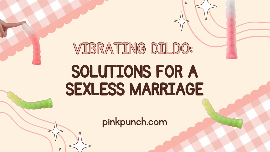 Vibrating Dildo: How to Revive Intimacy in a Sexless Marriage