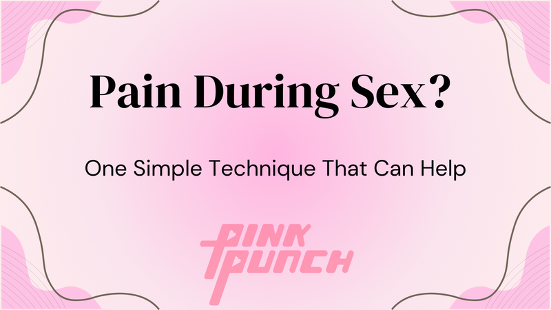 Pain During Sex? One Simple Technique That Can Help